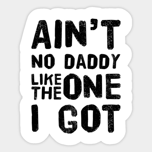 Aint no daddy like the one I got design for dad Sticker by Ashden